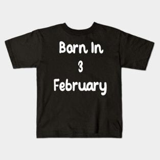 Born In 3 February Kids T-Shirt